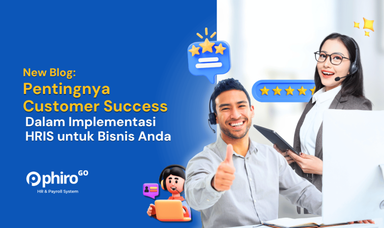 Pentingnya Customer Success dalam Implementasi HRIS untuk Bisnis Anda